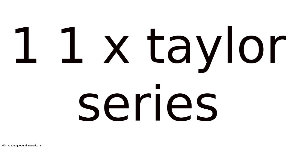 1 1 X Taylor Series