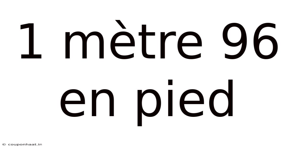 1 Mètre 96 En Pied