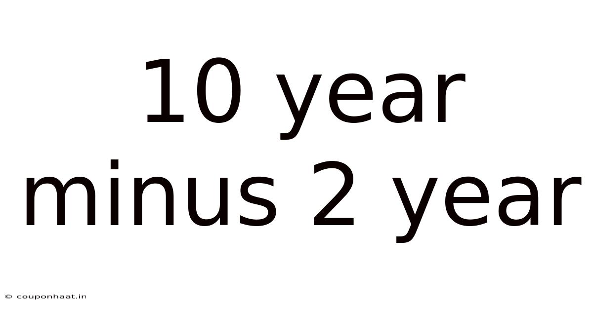 10 Year Minus 2 Year