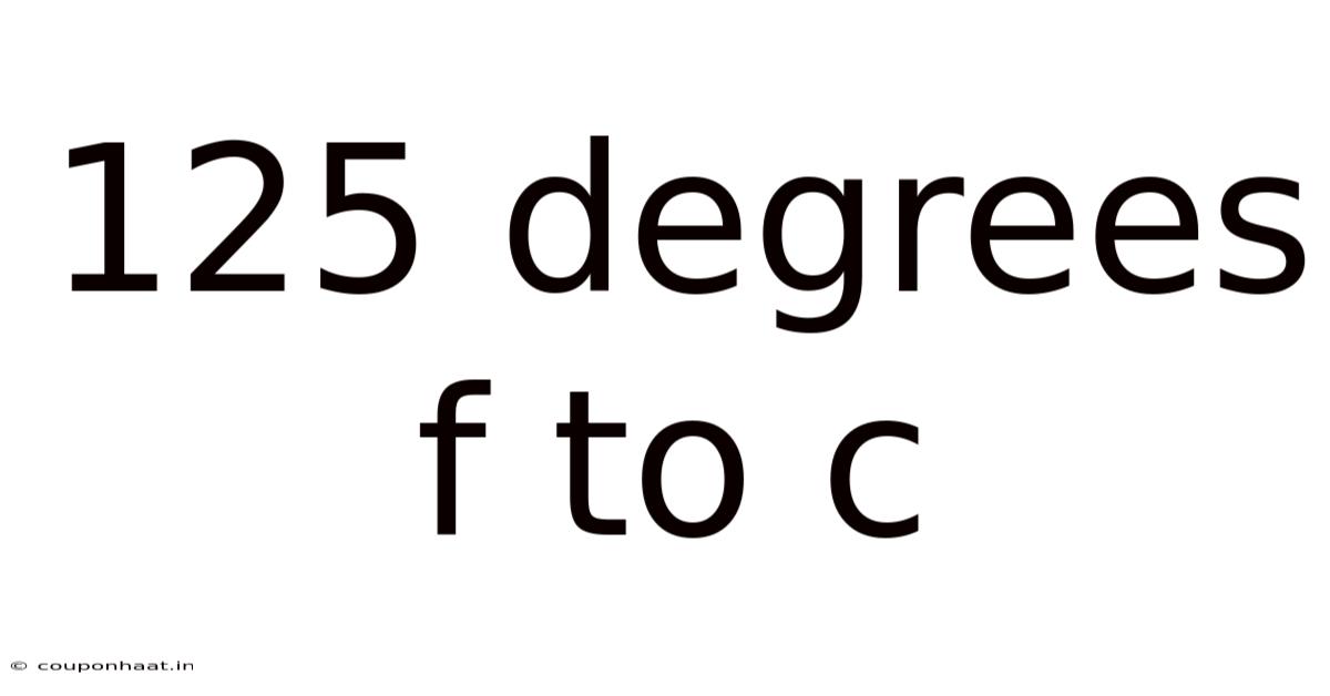 125 Degrees F To C