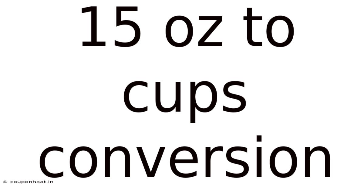15 Oz To Cups Conversion