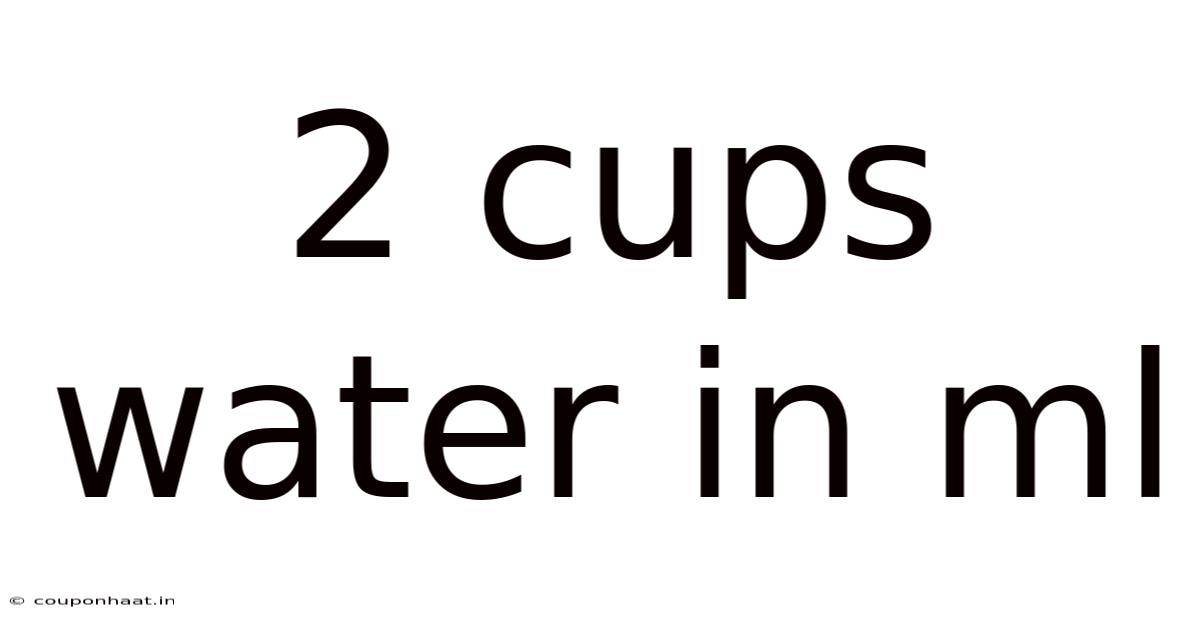 2 Cups Water In Ml