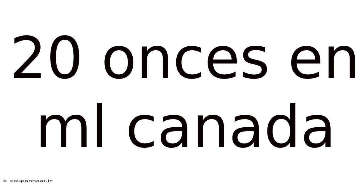 20 Onces En Ml Canada