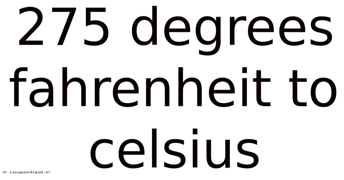 275 Degrees Fahrenheit To Celsius