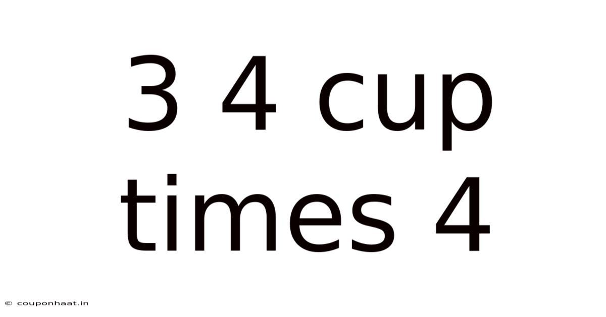 3 4 Cup Times 4