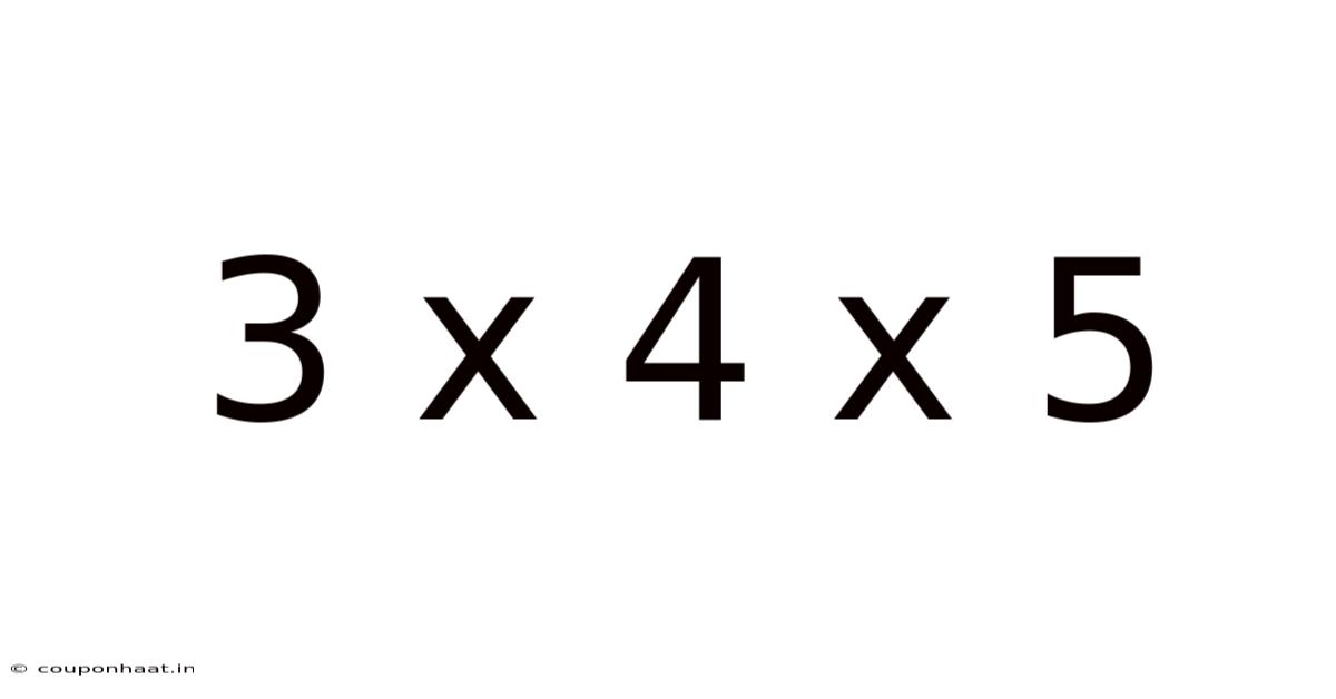 3 X 4 X 5