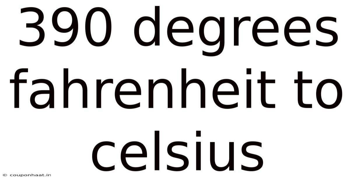 390 Degrees Fahrenheit To Celsius