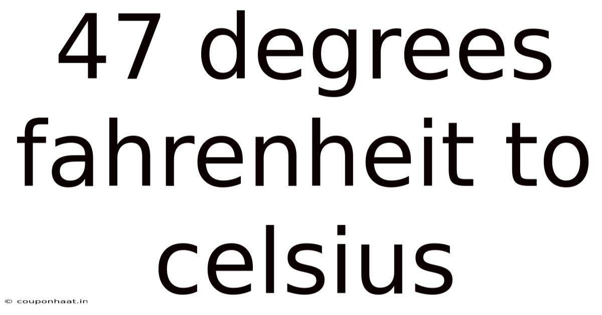 47 Degrees Fahrenheit To Celsius