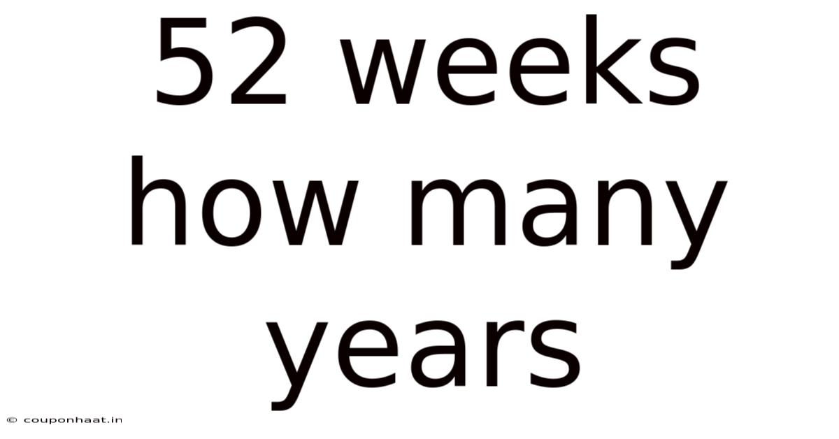 52 Weeks How Many Years