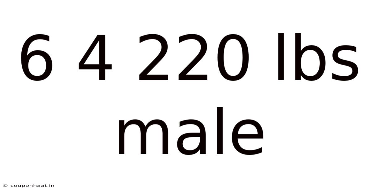 6 4 220 Lbs Male