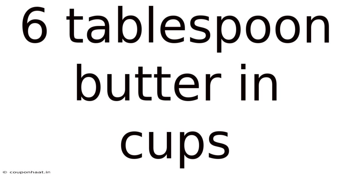 6 Tablespoon Butter In Cups