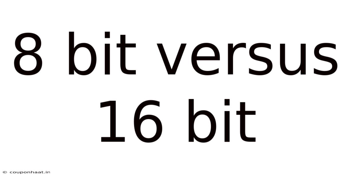 8 Bit Versus 16 Bit