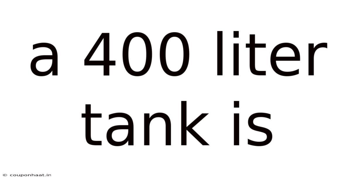 A 400 Liter Tank Is