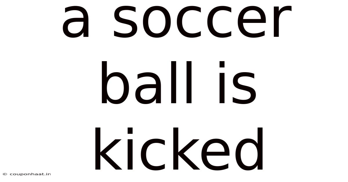 A Soccer Ball Is Kicked