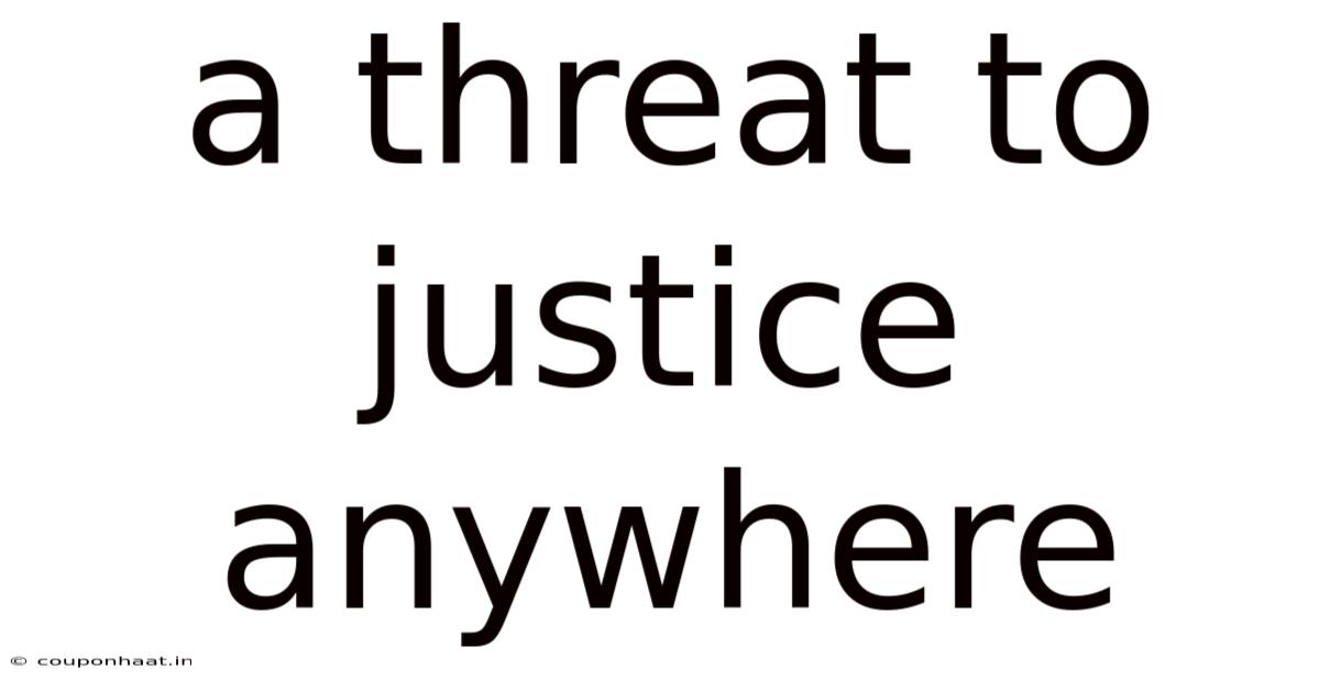 A Threat To Justice Anywhere