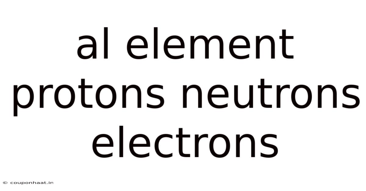 Al Element Protons Neutrons Electrons