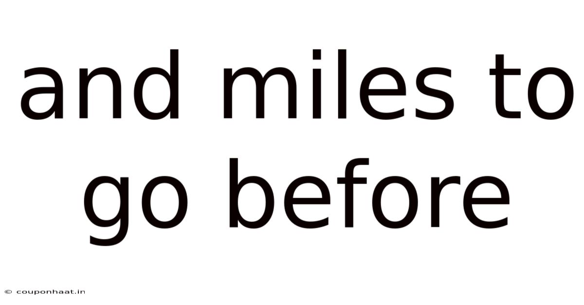 And Miles To Go Before
