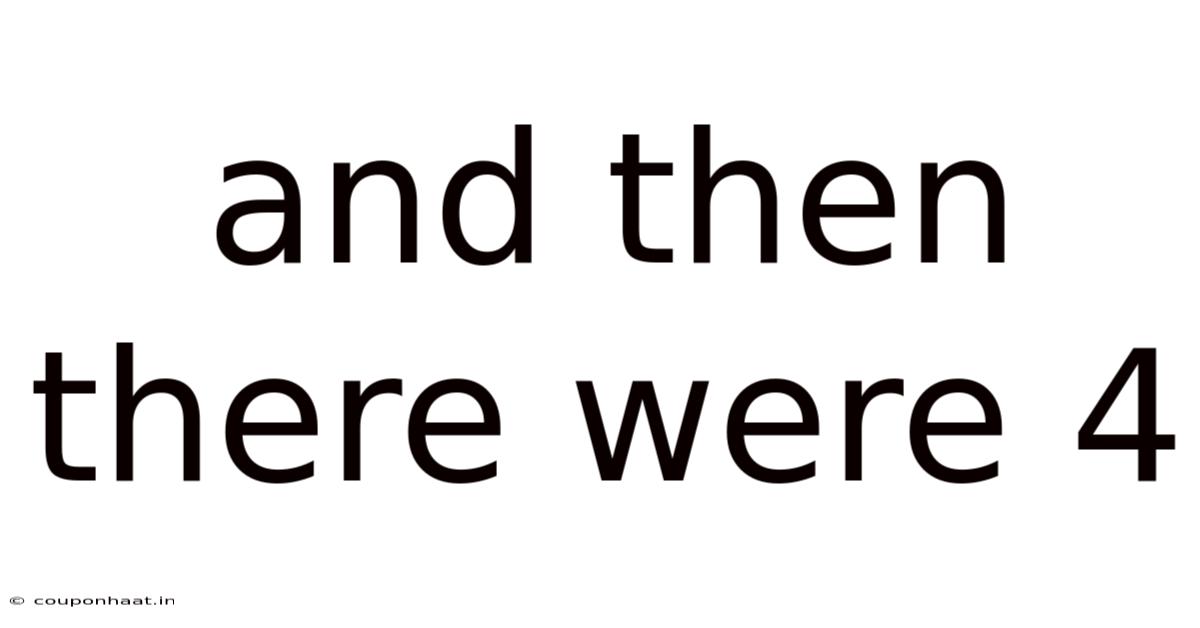 And Then There Were 4