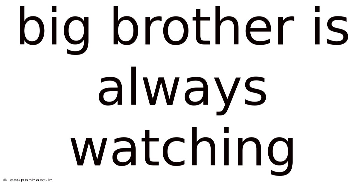 Big Brother Is Always Watching
