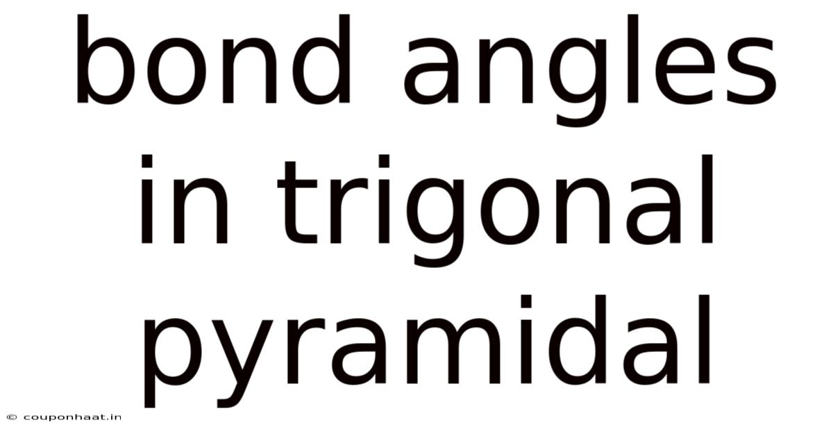 Bond Angles In Trigonal Pyramidal