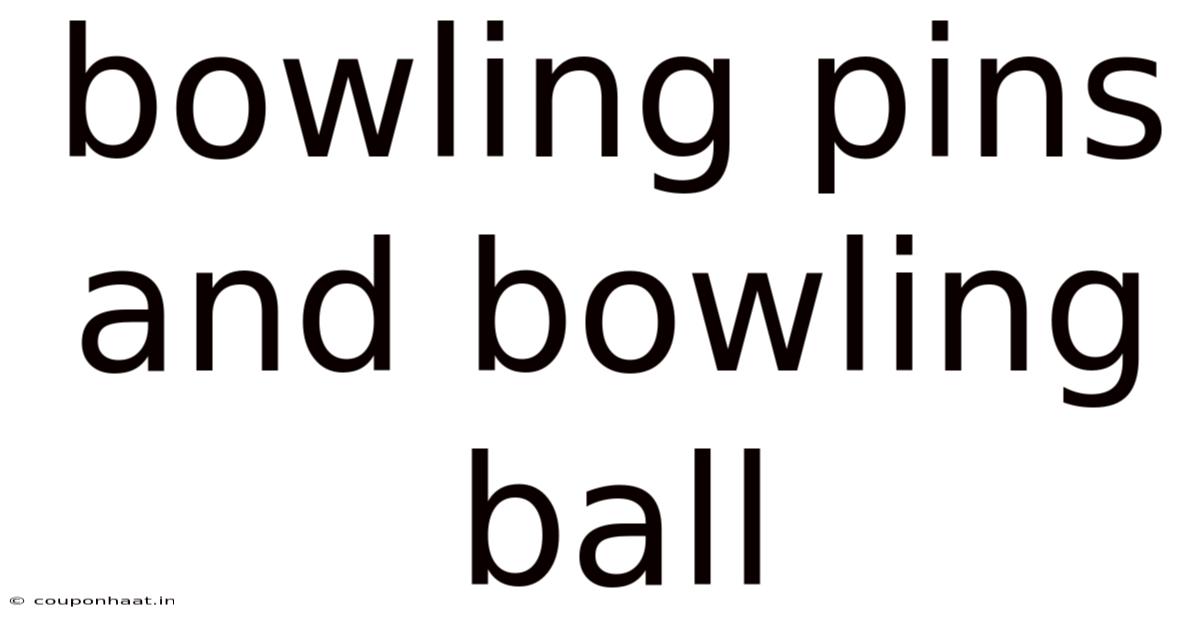 Bowling Pins And Bowling Ball