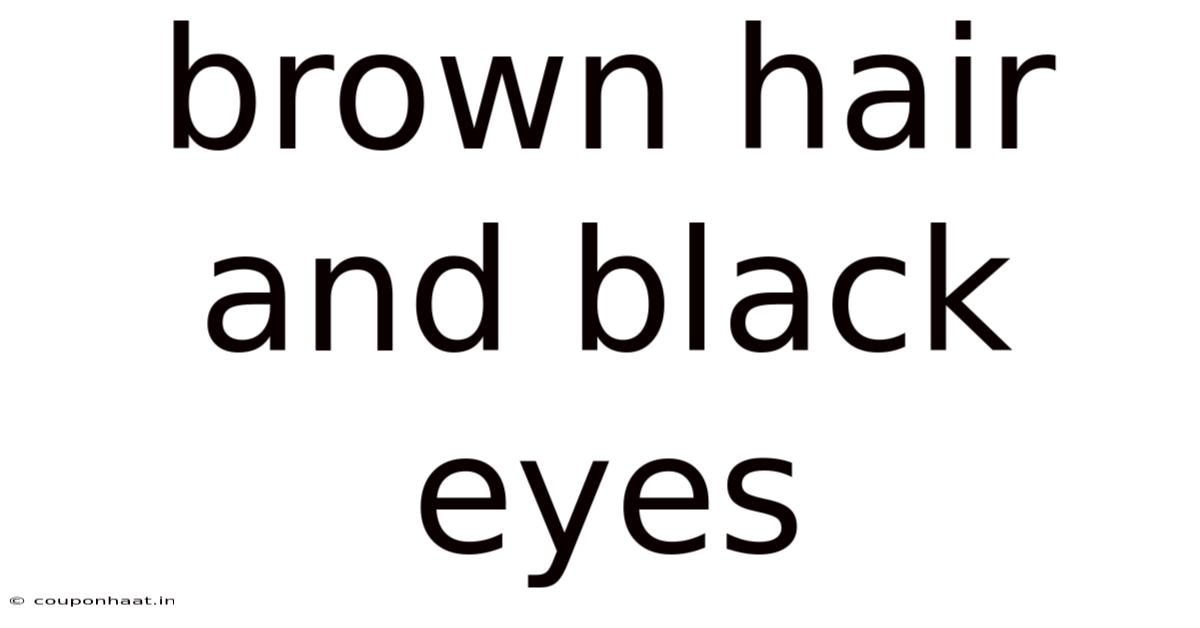 Brown Hair And Black Eyes