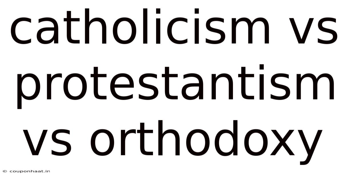 Catholicism Vs Protestantism Vs Orthodoxy