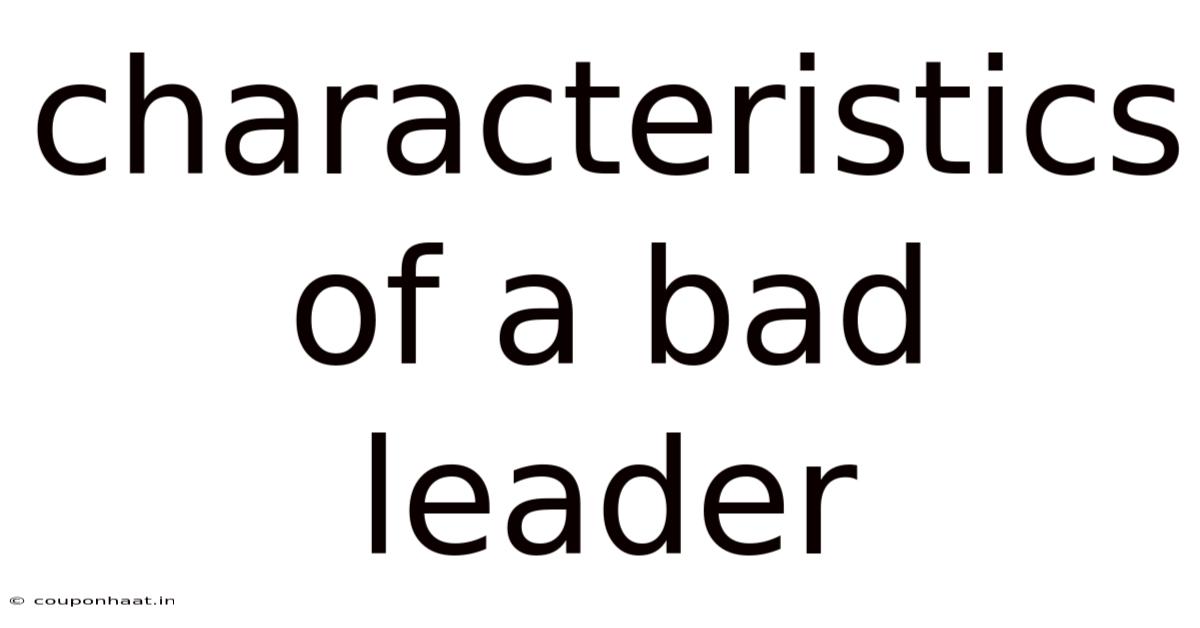 Characteristics Of A Bad Leader