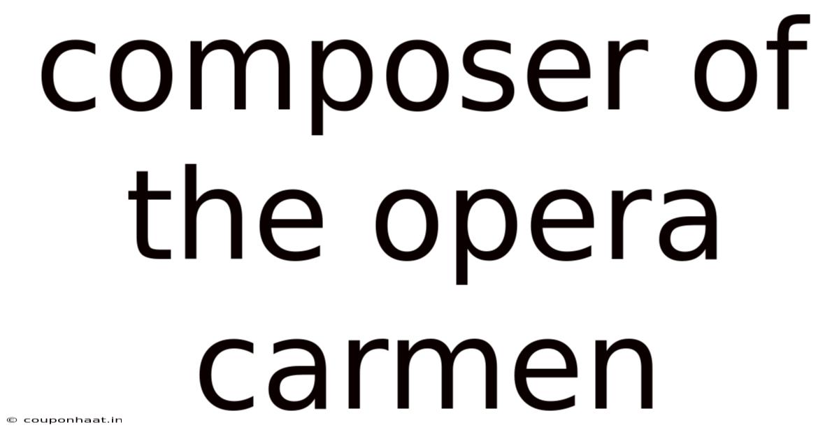 Composer Of The Opera Carmen