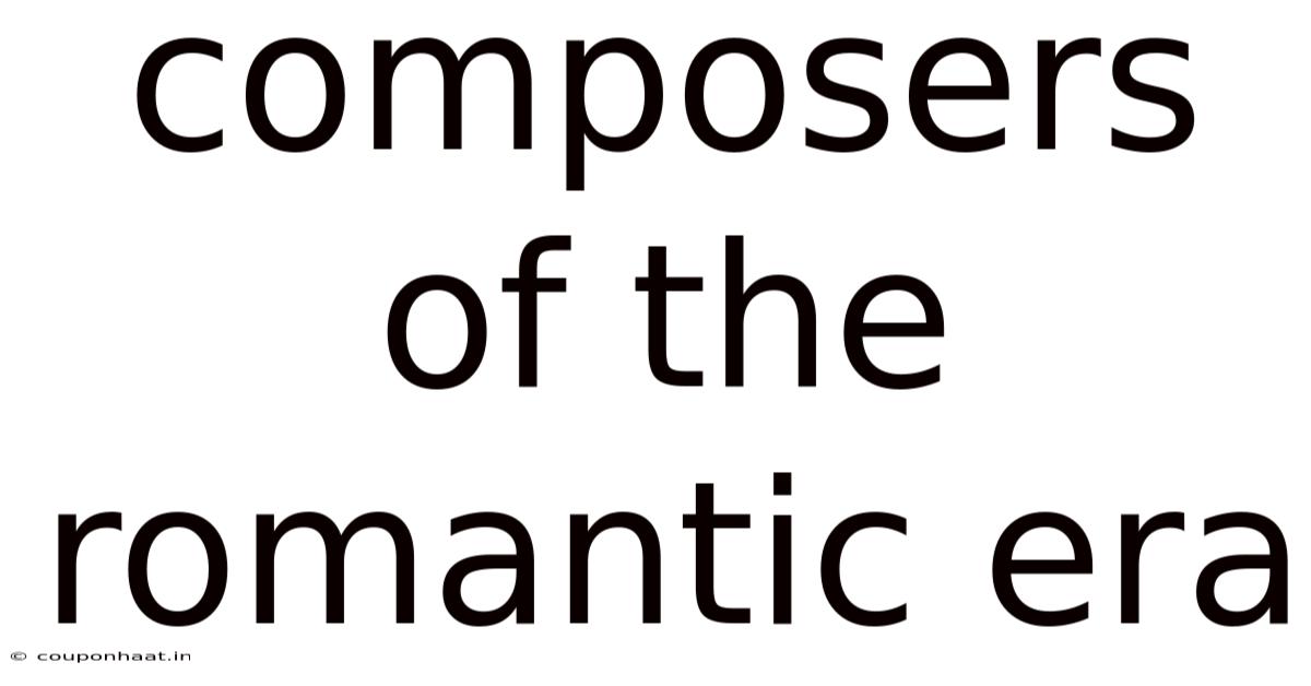 Composers Of The Romantic Era