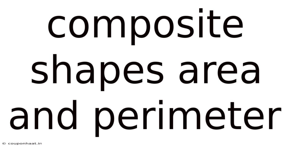 Composite Shapes Area And Perimeter