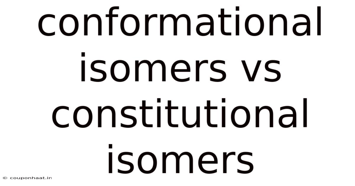 Conformational Isomers Vs Constitutional Isomers