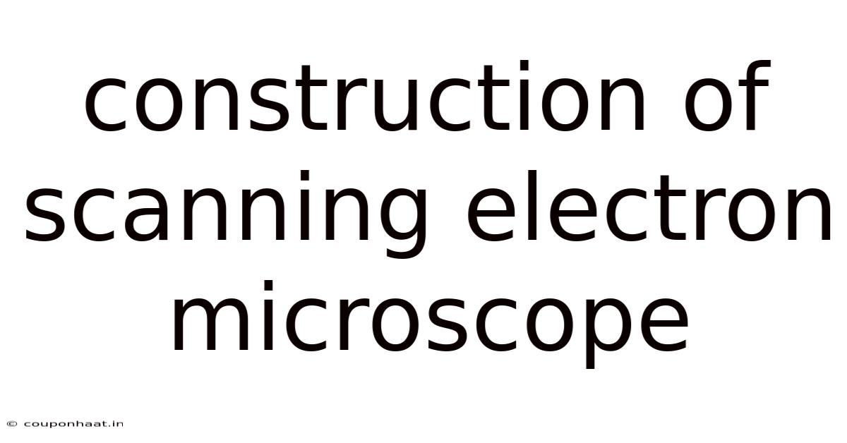 Construction Of Scanning Electron Microscope