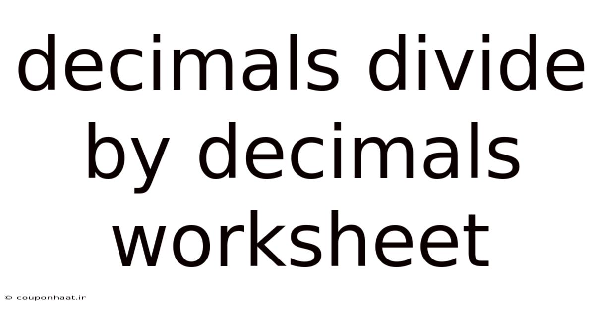 Decimals Divide By Decimals Worksheet