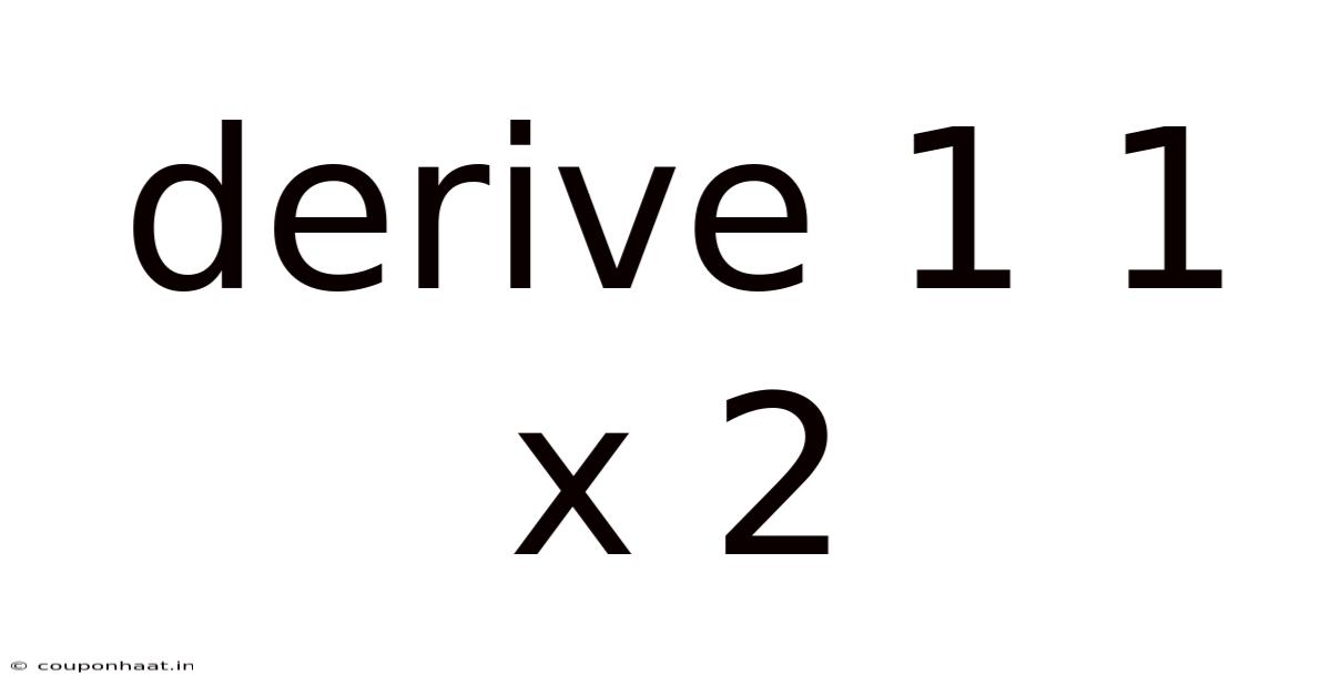 Derive 1 1 X 2