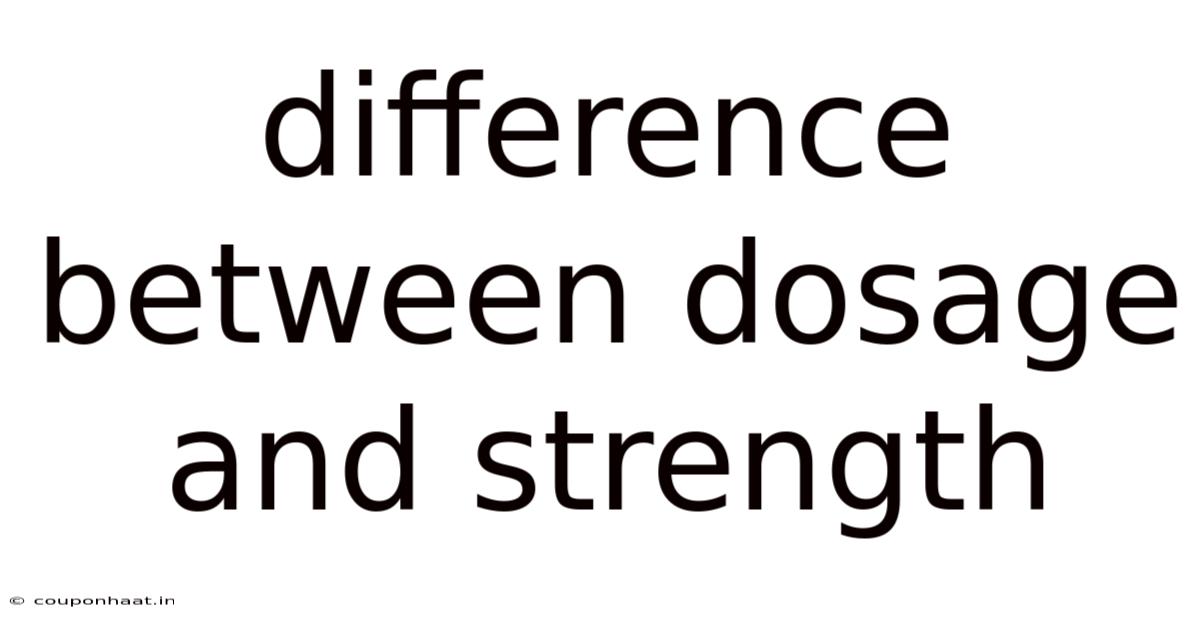 Difference Between Dosage And Strength