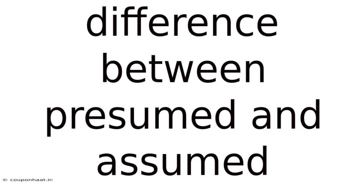 Difference Between Presumed And Assumed