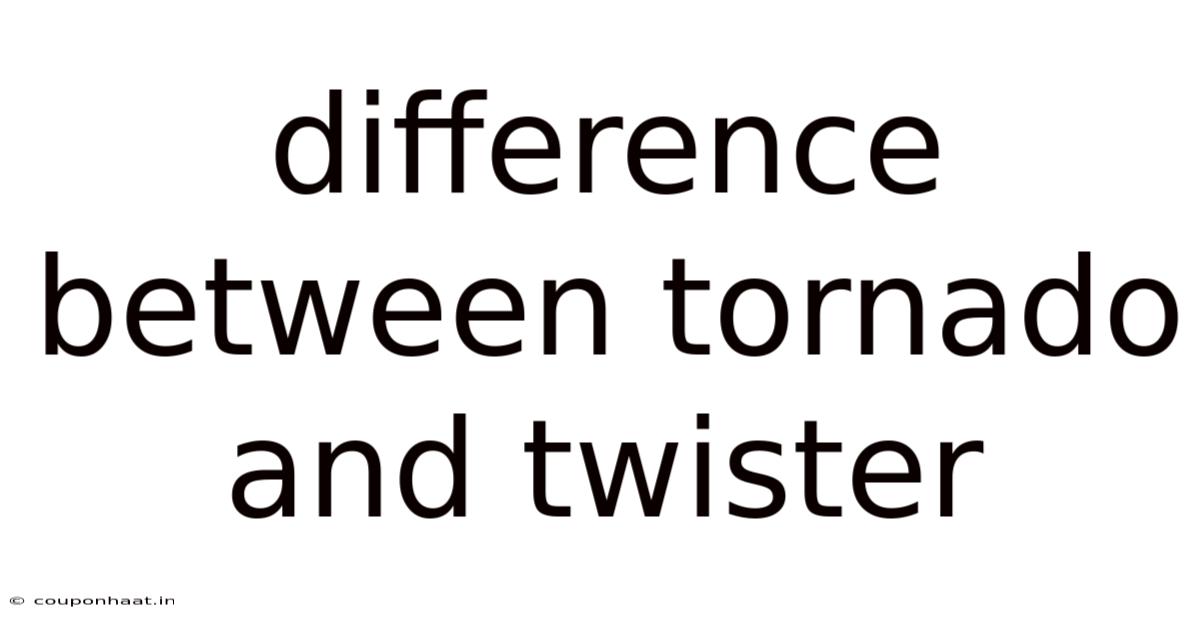 Difference Between Tornado And Twister