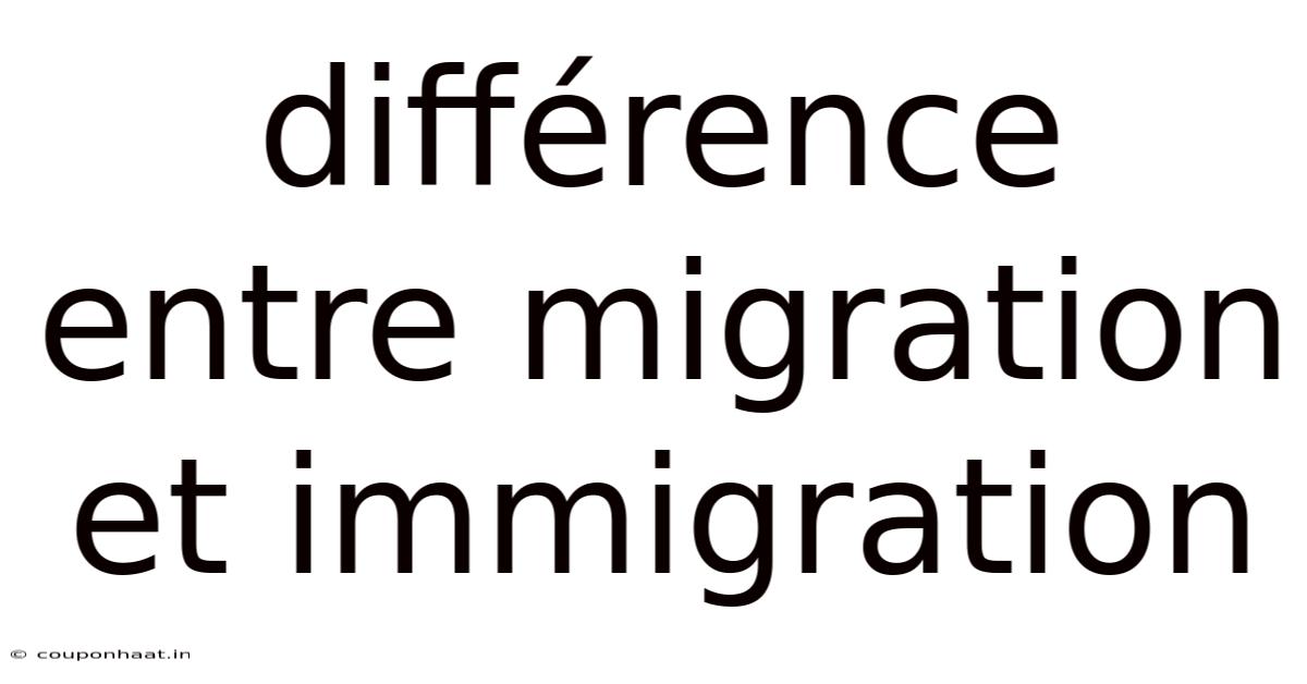 Différence Entre Migration Et Immigration