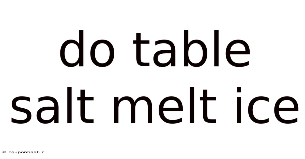 Do Table Salt Melt Ice
