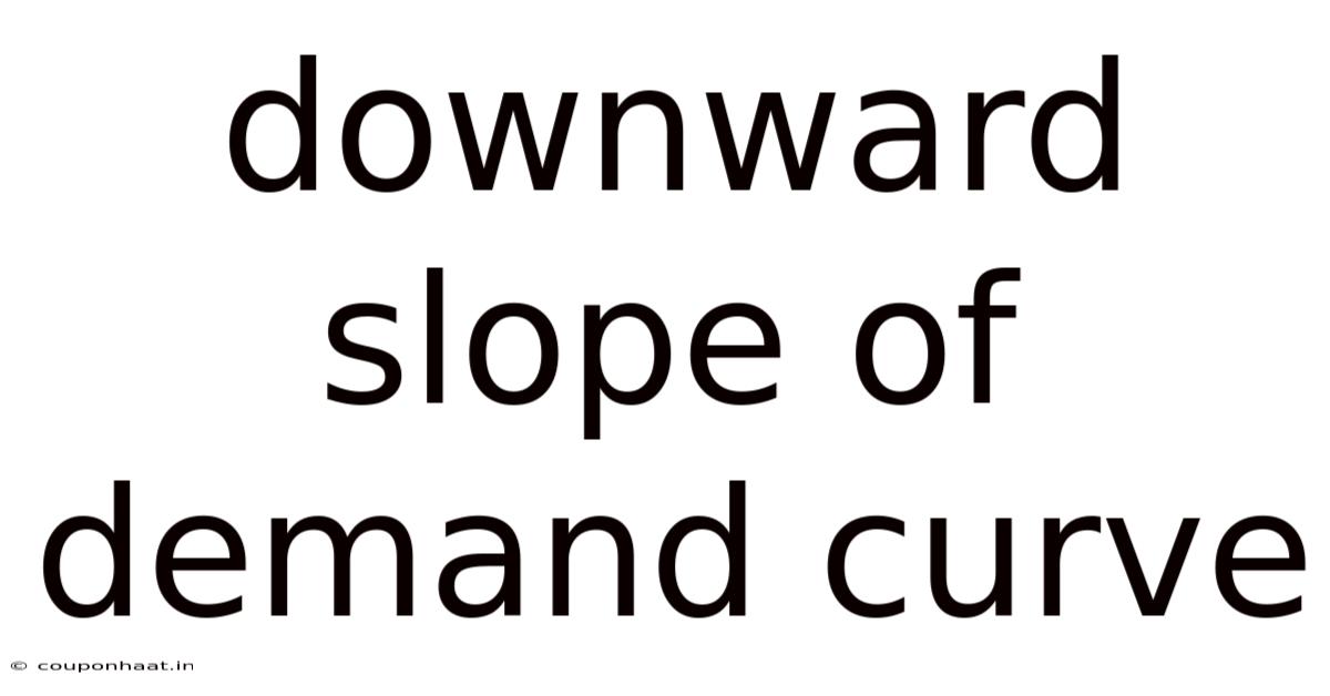 Downward Slope Of Demand Curve