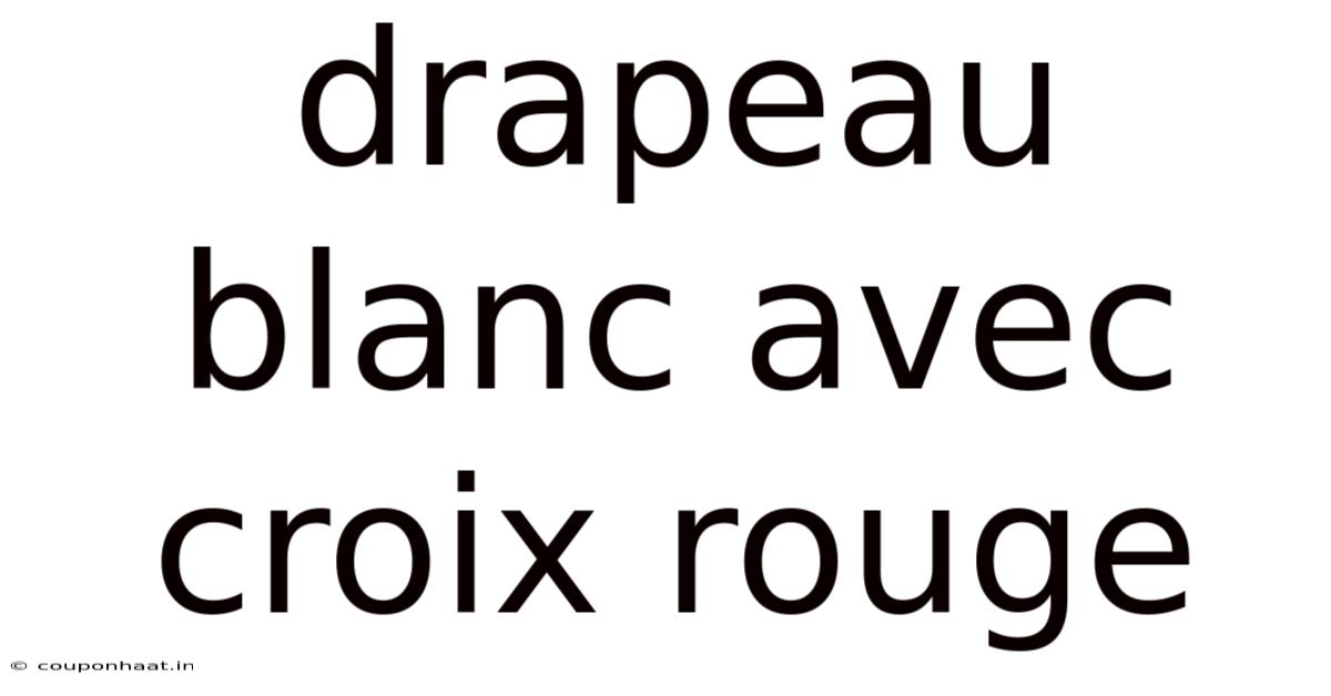Drapeau Blanc Avec Croix Rouge