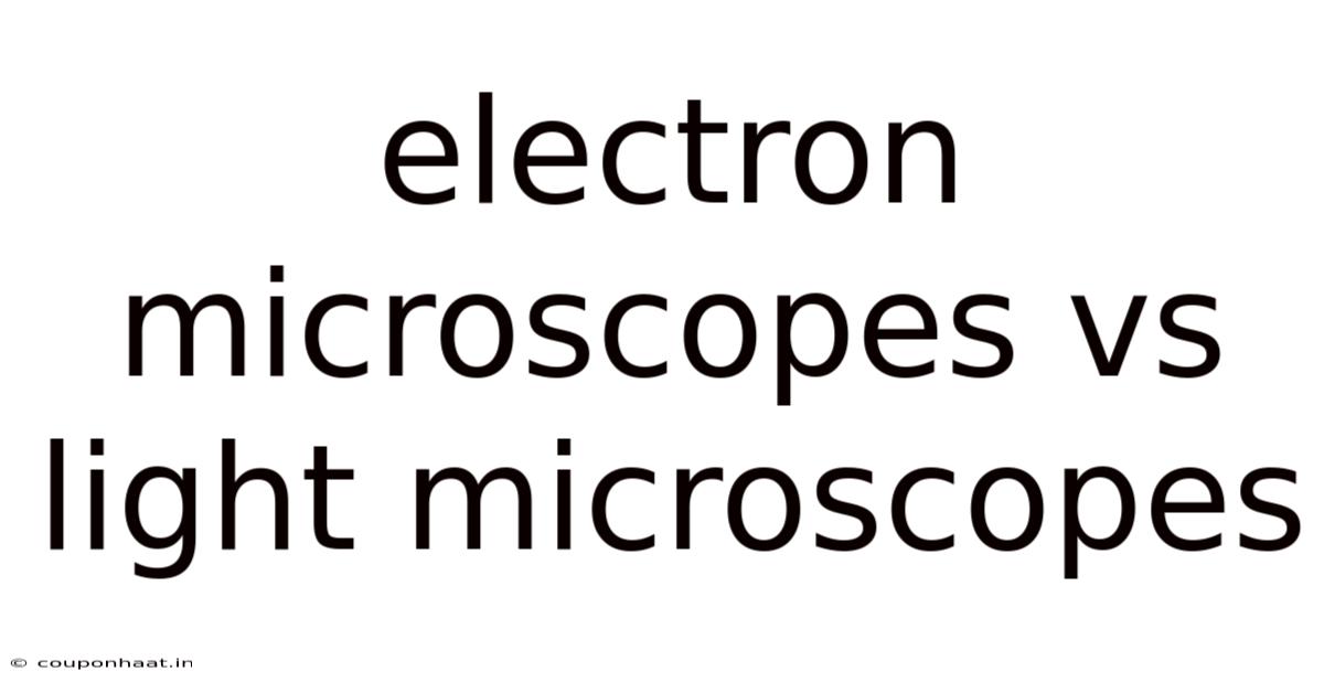 Electron Microscopes Vs Light Microscopes