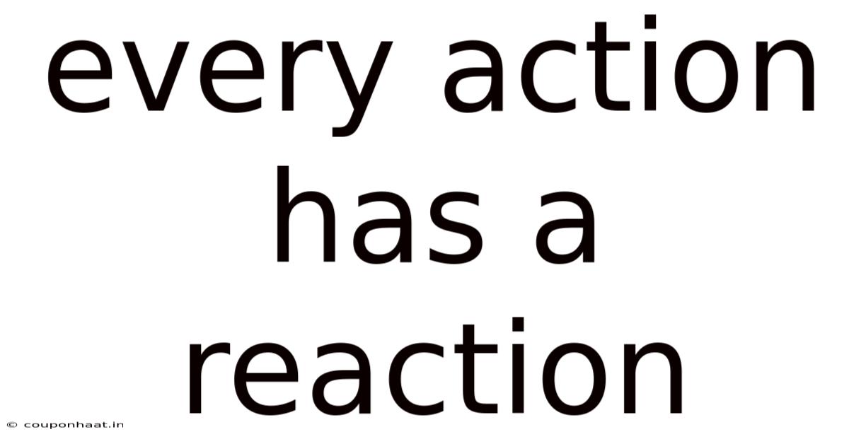 Every Action Has A Reaction
