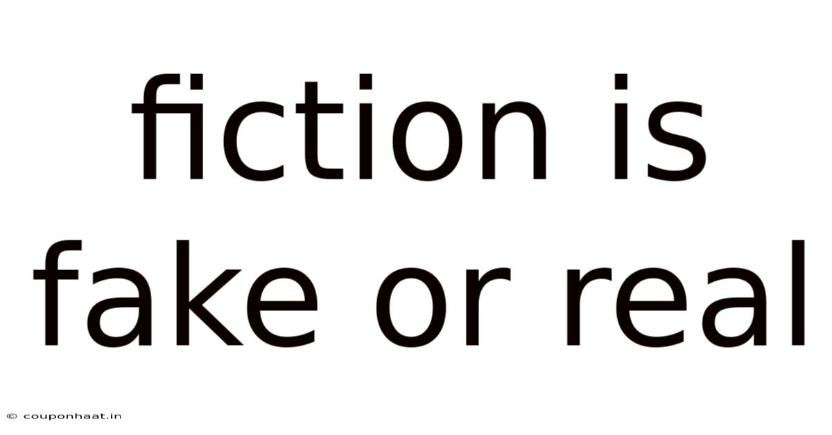 Fiction Is Fake Or Real
