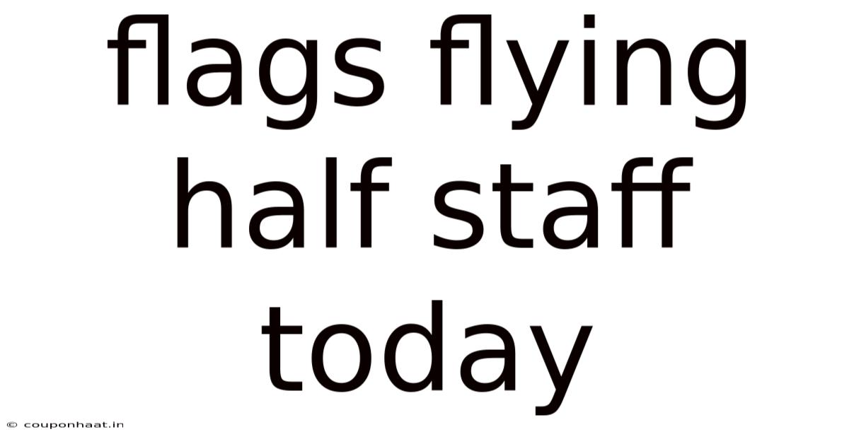 Flags Flying Half Staff Today