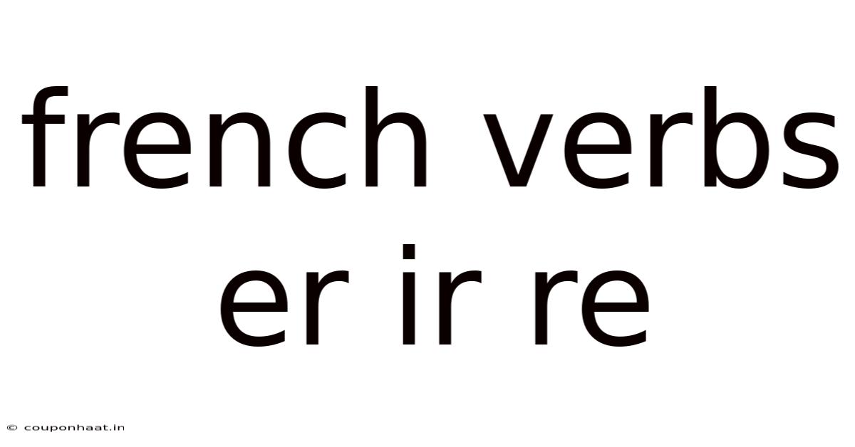French Verbs Er Ir Re