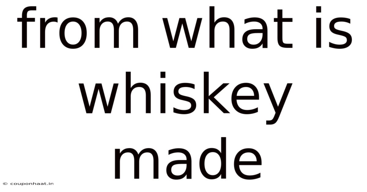 From What Is Whiskey Made