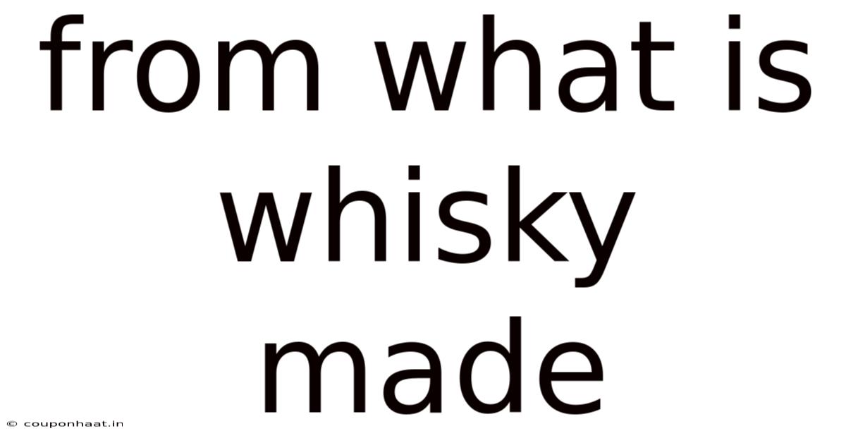 From What Is Whisky Made