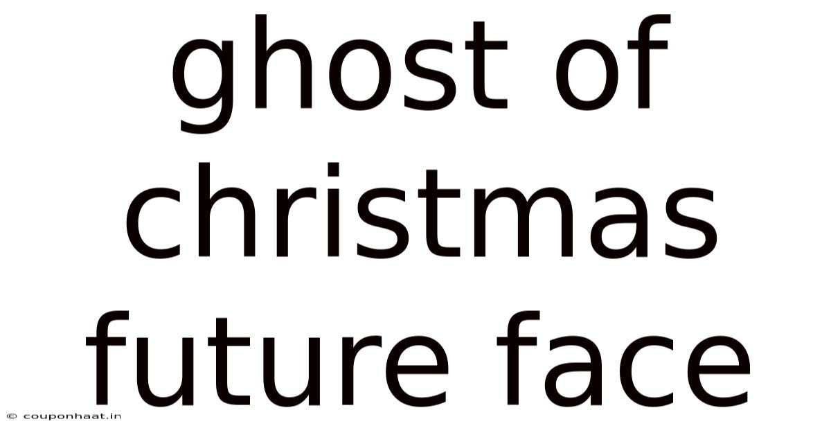 Ghost Of Christmas Future Face